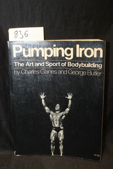 Gaines, Charles: Pumping Iron The Art and Sport of Body Building