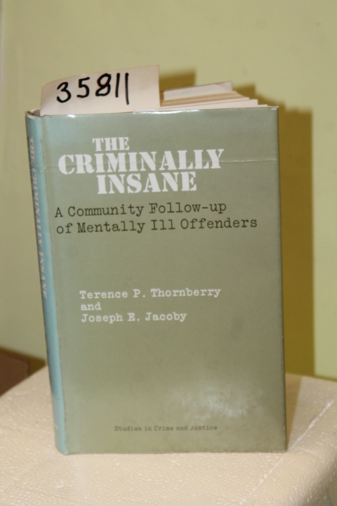 Thornberry, Terence. P: The Criminally Insane : a Community Follow-up of Ment...