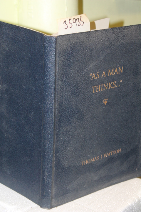 Watson, Thomas J.: As a Man Thinks...Thomas J. Watson, the Man and His Philos...