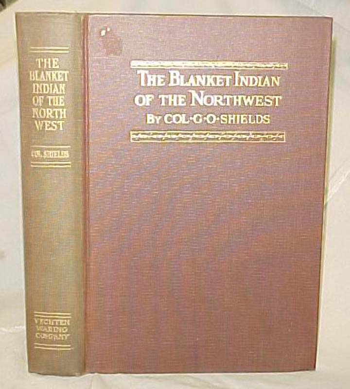 Shields, Colonel G. O.: The Blanket Indian of the Northwest