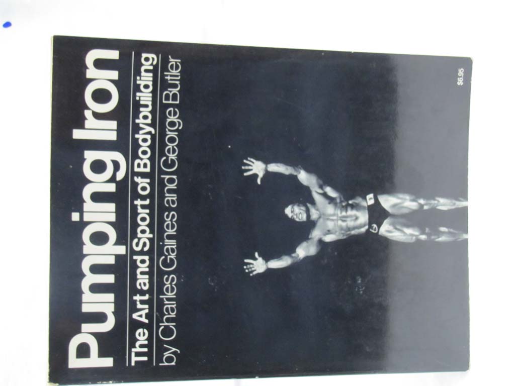 Gaines, Charles and Butler, George: Pumping Iron: The Art and Sport of Bodybu...