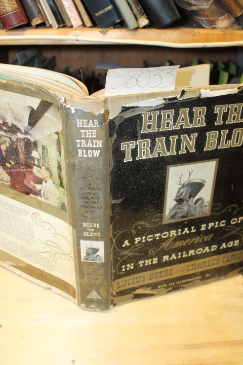 Beebe, Lucius and Clegg, Charles: Hear The Train Blow: A Pictorial Epic of Am...