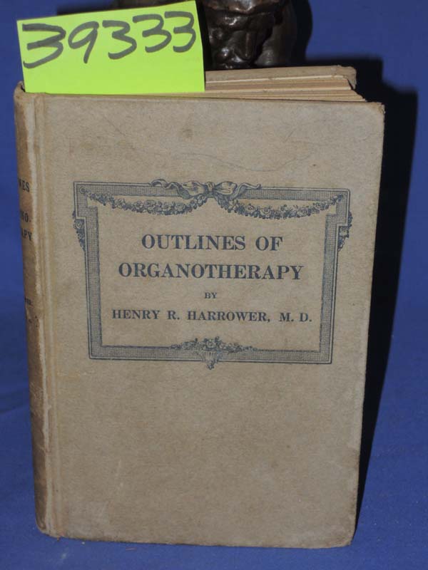 Harrower, Henry R.  M.D.: Outlines Of Organotherapy