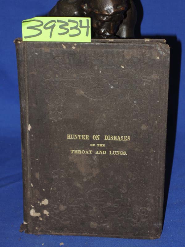 Hunter, Robert: A Practical Treatise Of The Diseases  Of The Throat And Lungs...