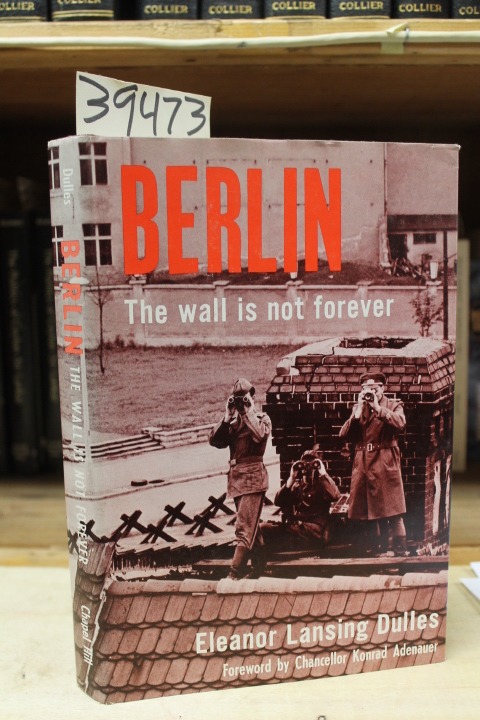 Dulles, Eleanor Lansing: Berlin: The Wall Is Not Forever