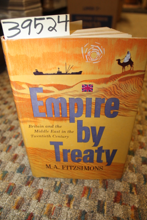 Fitzsimons, M. A.: Empire By Treaty: Britain And The Middle East In The Twent...