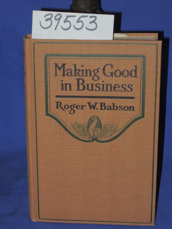 Babson, Roger W.: Making Good in Business