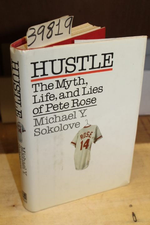Sokolove, Michael Y.: Hustle: The Myth, Life, and Lies of Pete Rose
