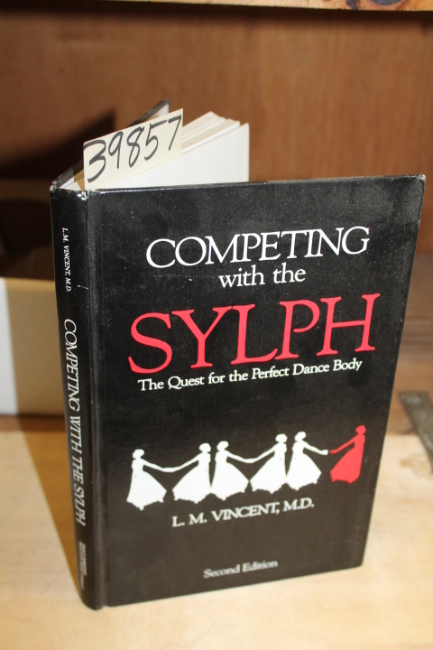 Vincent, L. M.  M.D.: Competing with the Sylph: The Quest for the Perfect Dan...