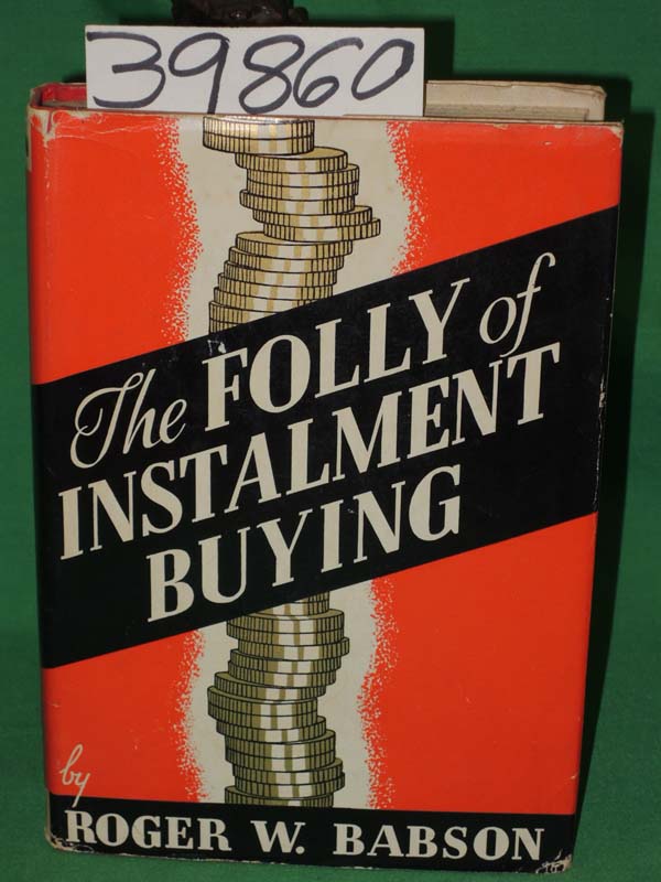 Babson, Roger W.: The Folly Of Instalment Buying