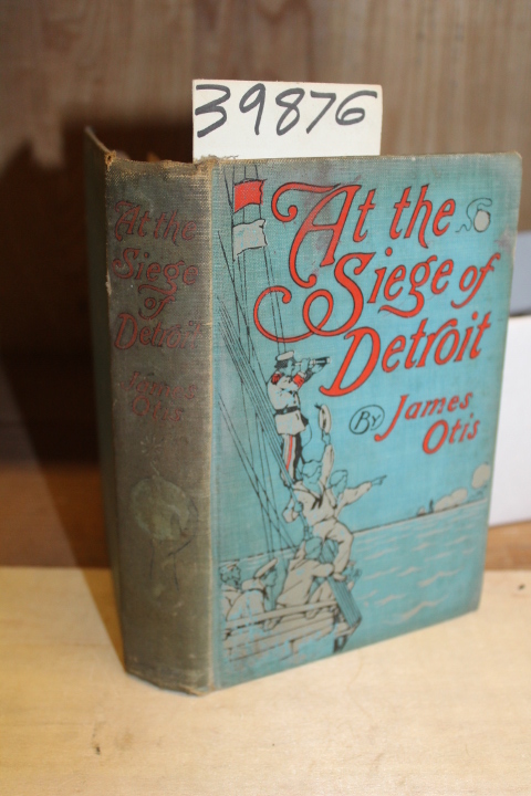 Otis, James: At The Siege Of Detroit: A Story Of Two Ohio Boys In The War Of ...
