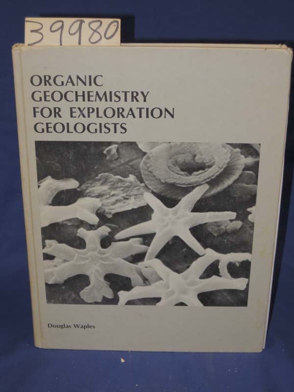 Waples, Douglas,: Organic Geochemistry for Exploration Geologists