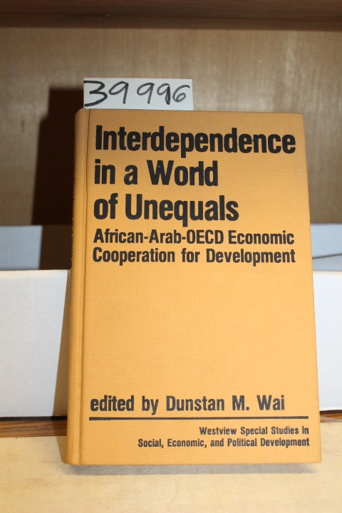 Wai, Dunstan M.: Interdependence in a world of unequals: African-Arab-OECD ec...