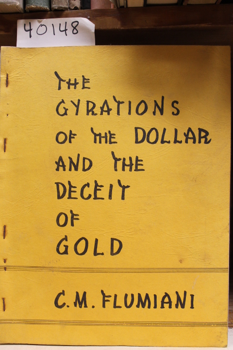 Flumani, C.M. Ed: The Gyrations of The Dollar and the Deceit of Gold