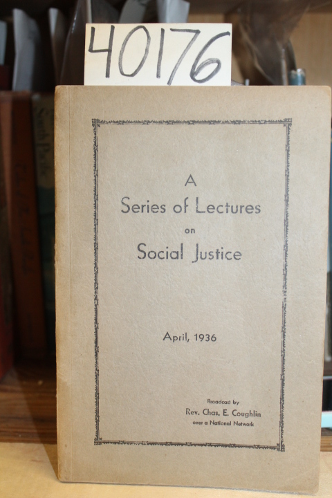 Coughlin, Rev. Chas. E.: A Series Of Lectures On Social Justice 1935-1936