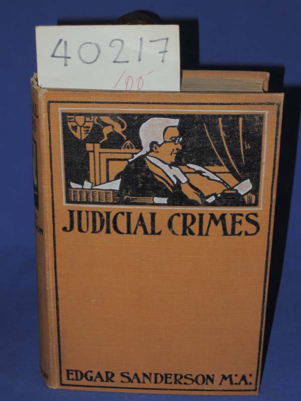 Sanderson, Edgar; M.A.: Judicial Crimes: A Record of Some Famous Trials in En...