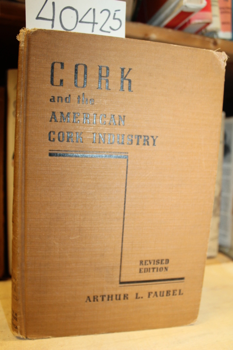 Faubel, Arthur L.: Cork and the American Cork Industry