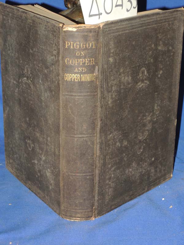 Piggot, A. Snowden; M.D.: The Chemistry and Metallurgy of Copper, including a...