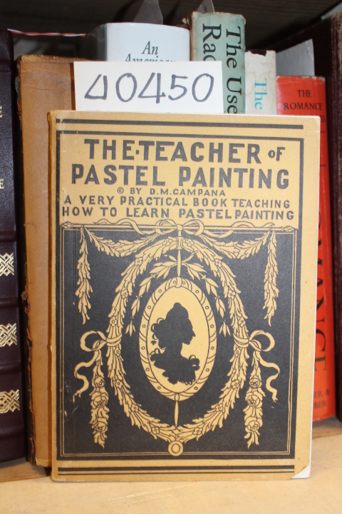 Campana, D. M.: The Teacher of Pastel Painting: A very practical book teachin...
