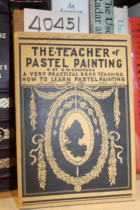 Campana, D. M.: The Teacher of Pastel Painting: A very practical book teachin...