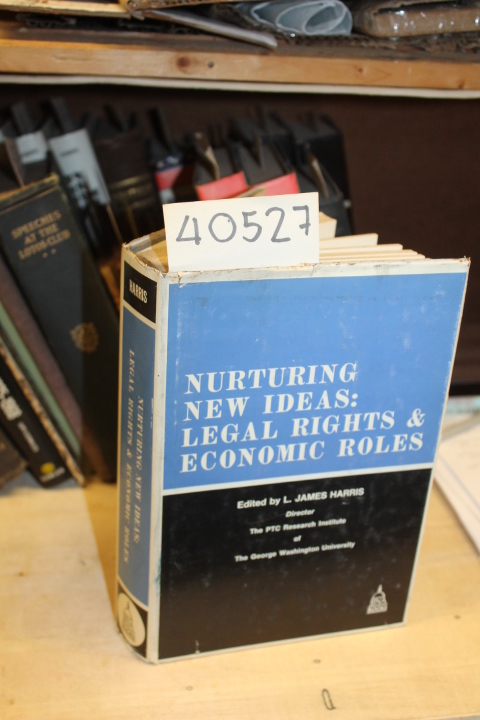 Harris, L. James: Nurturing New Ideas:Legal Rights & Economic Roles