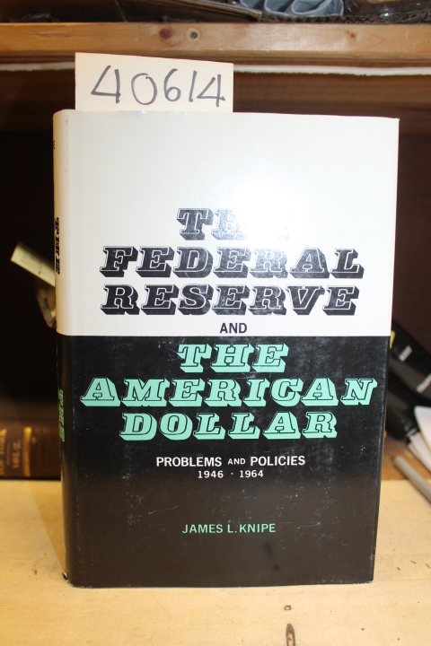 Knipe, James L.: The Federal Reserve and The American Dollar: Problems and Po...