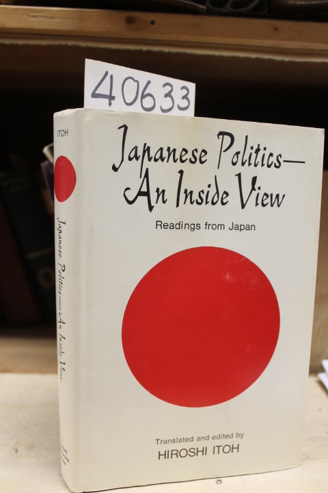 Itoh, Hiroshi: Japanese politics--an inside view;: Readings from Japan