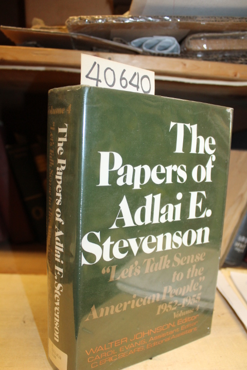 Johnson, Walter: The Papers of Adlai E. Stevenson, Volume 4:  Let's Talk Sens...