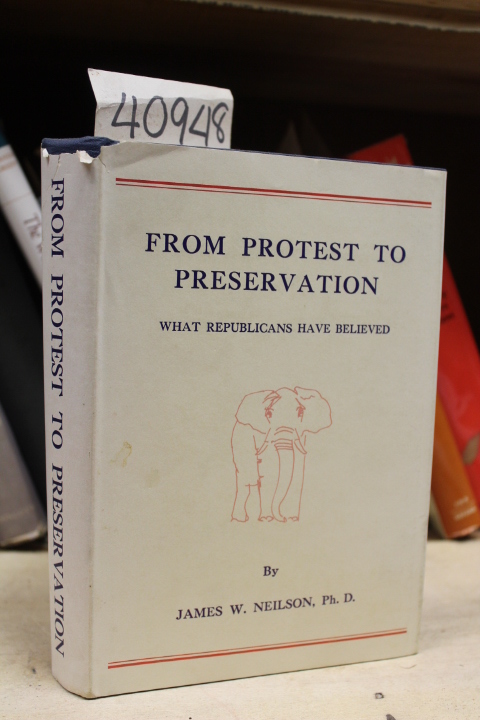 Neilson, James W.: From Protest to Preservation What Republicans Have Believed