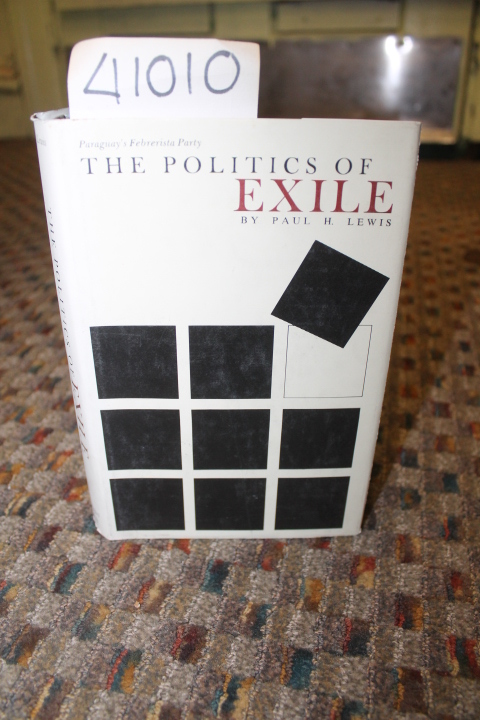 Lewis, Paul H.: The Politics of Exile, Paraguay's Febrerista Party