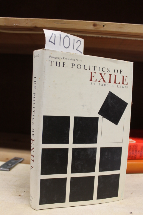 Lewis, Paul H.: The Politics of Exile, Paraguay's Febrerista Party