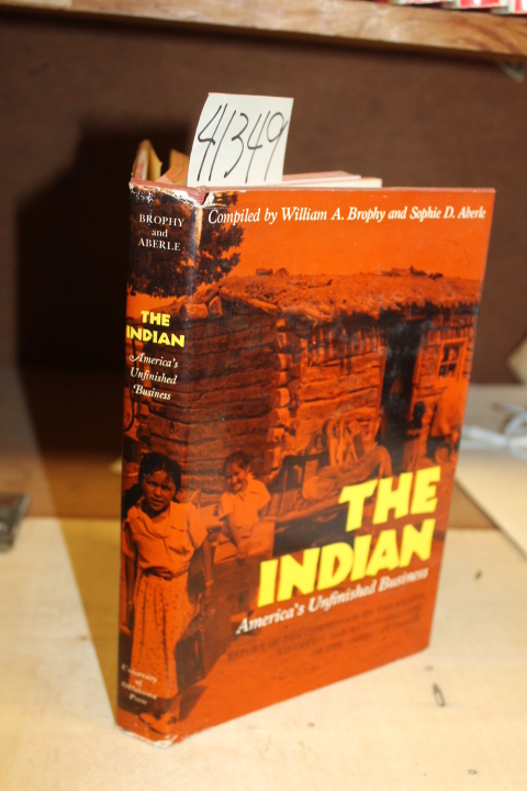 Brophy, William A. &  Aberle, Sophie D.: The Indian: America's Unfinished Bus...