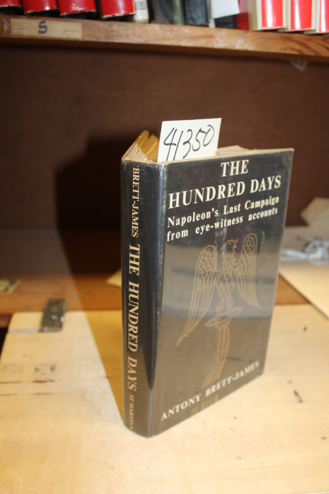 Brett-James, Antony: The Hundred Days: Napoleon's Last Campaign From Eye-Witn...