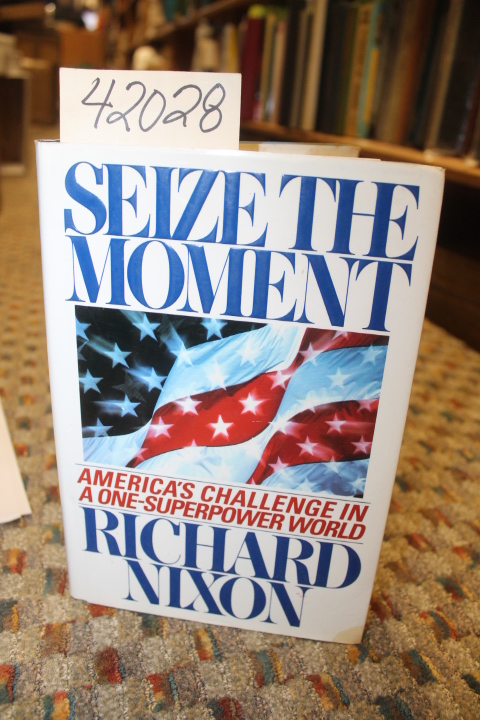 Nixon, Richard: Seize the Moment: America's Challenge in a One-Superpower World