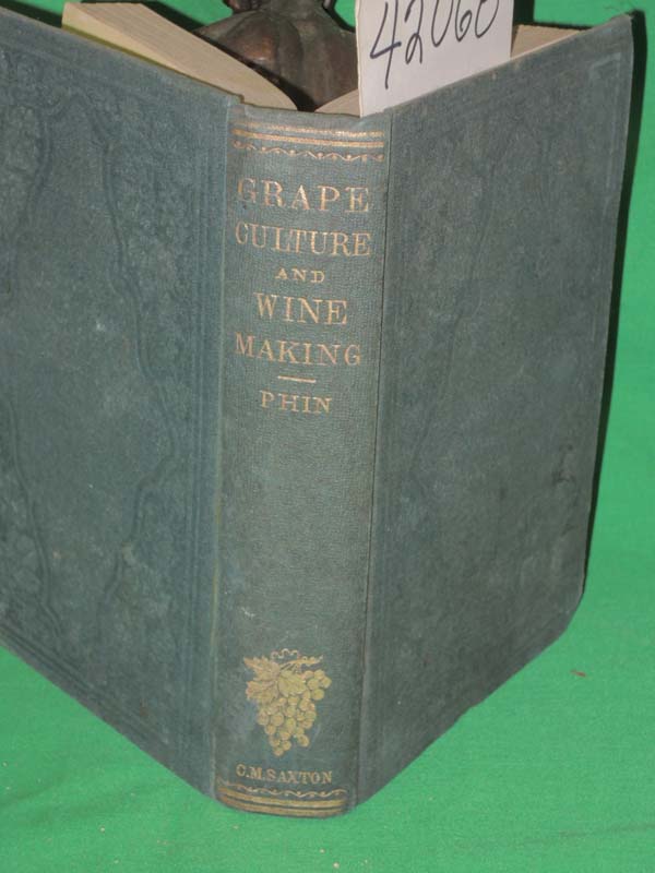 Phin, John: Grape Culture And Wine Making:  Open Air Grape Culture and the Ma...