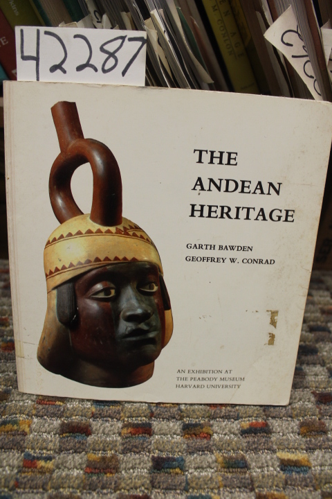 Bawden, Garth & Conrad, Geoffrey W.: The Andean Heritage: Masterpieces Of Per...