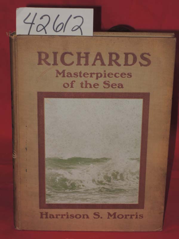 Morris, Harrison S.: Masterpieces Of The Sea: William T. Richards, A Brief Ou...