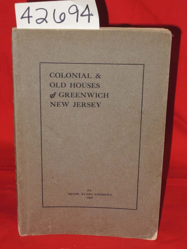 Andrews, Bessie Ayars: Colonial and Old Houses of Greenwich New Jersey