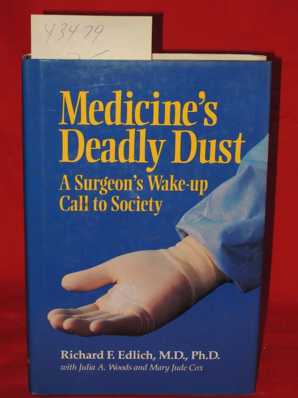 Edlich, Richard F. ; Woods, Julia A....: Medicine's Deadly Dust: A Surgeon's ...