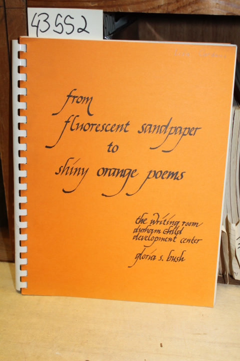 Bush, Gloria S.: From Fluorescent Sandpaper to Shiny Orange Poems