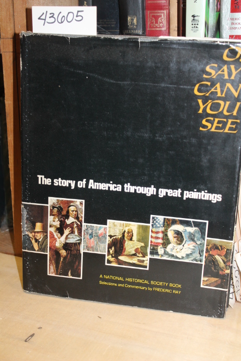 Ray, Frederic E: O! Say Can You See. The Story of America Through Great Paint...