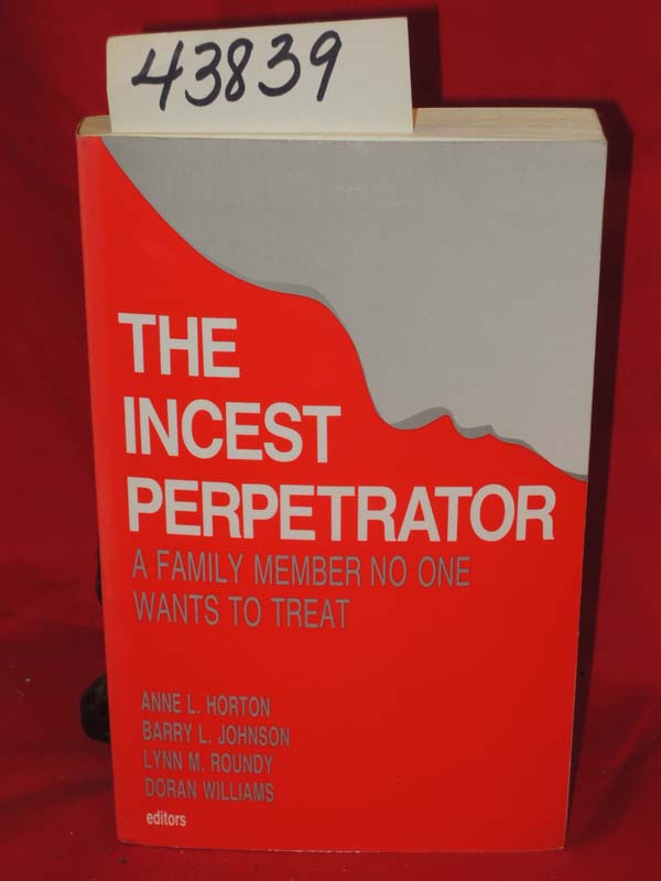 Horton, Anne L.; Johnson, Barry L.; ...: The Incest Perpetrator : A Family Me...