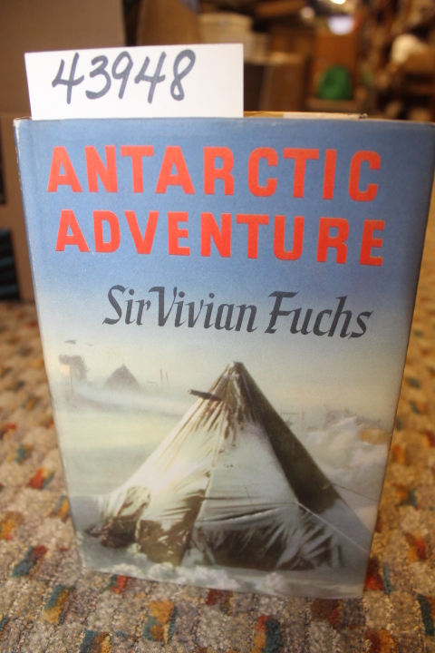 Fuchs, Sir Vivian: Antarctic Adventure: The Commonwealth Trans-Antarctic Expe...