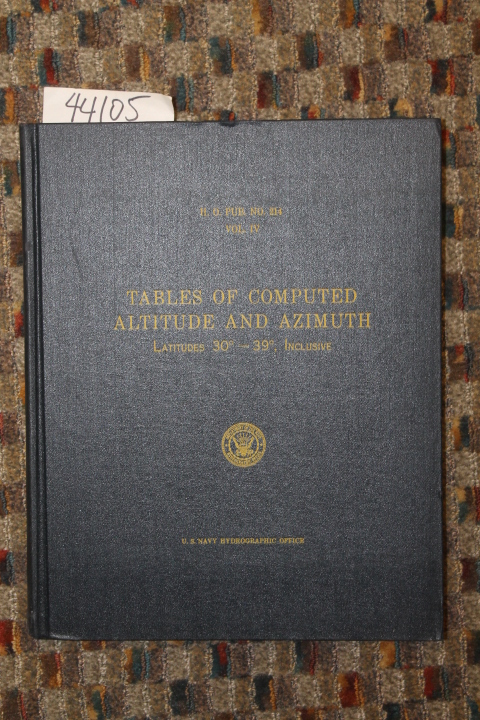 U. S. Navy Hydrographic Office: Tables of Computed Altitude and Azimuth.  Vol...