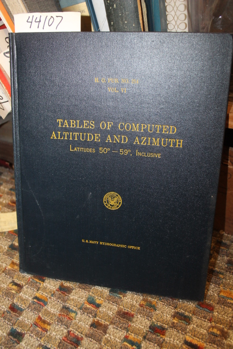 U. S. Navy Hydrographic Office: Tables of Computed Altitude and Azimuth.  Vol...