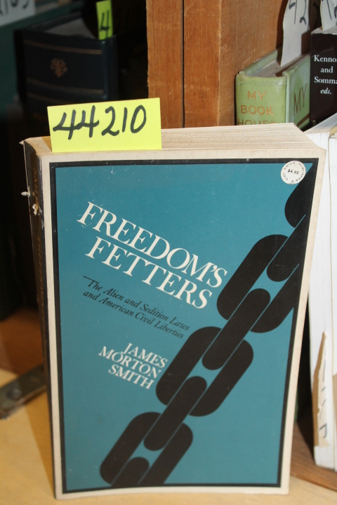 Smith, James Morton: Freedom's Fetters: The Alien and Sedition Laws and Ameri...