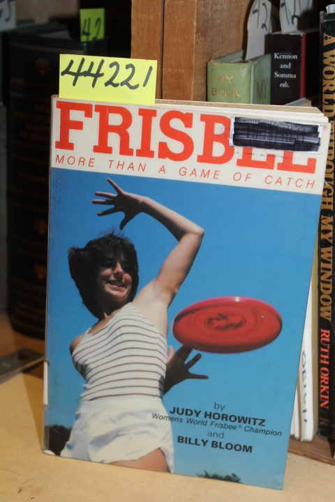 Horowitz, Judy and Bloom, Billy: Frisbee: More Than a Game of Catch