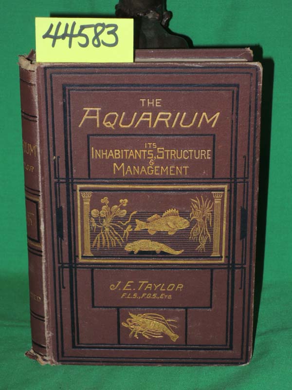 Taylor, J. E.: The Aquarium  Its Inhabitants, Structure, And Management