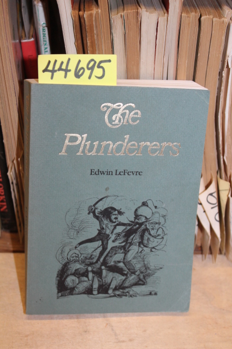Lefevre, Edwin: The Plunderers: A Novel