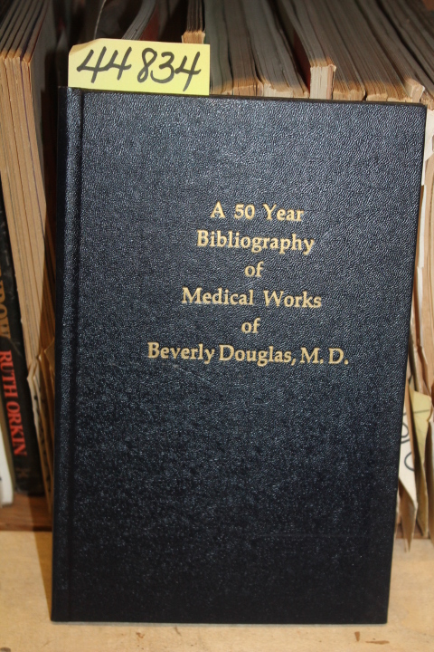 Douglas, Beverly: A 50 Year Bibliography of Medical Works of Beverly Douglas,...